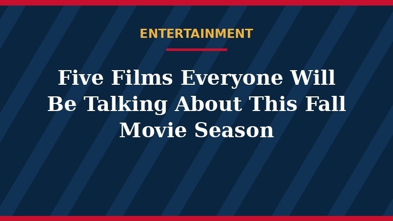 Cinco películas de las que todo el mundo hablará en la temporada de cine de otoño