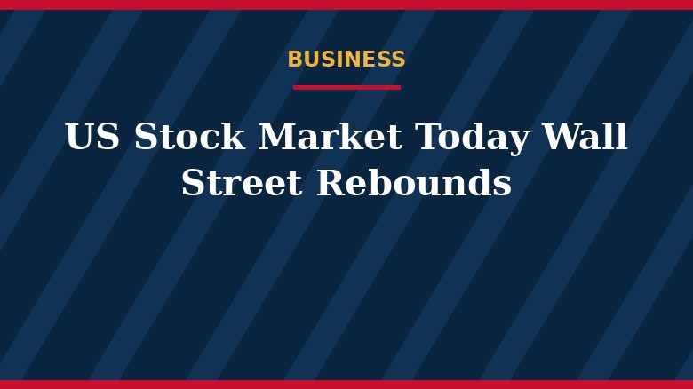 US Stock Market Today: Wall Street Rebounds