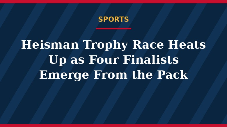 Heisman Trophy Race Heats Up as Four Finalists Emerge From the Pack